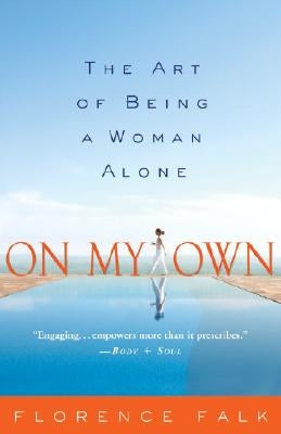 On My Own: The Art of Being a Woman Alone by Falk, Florence
