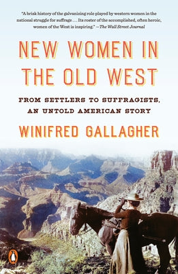 New Women in the Old West: From Settlers to Suffragists, an Untold American Story by Gallagher, Winifred
