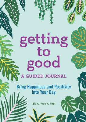 Getting to Good: A Guided Journal by Welsh, Elena