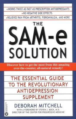 The Sam-E Solution: The Essential Guide to the Revolutionary Antidepression Supplement by Mitchell, Deborah