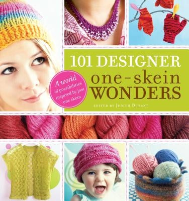 101 Designer One-Skein Wonders(r): A World of Possibilities Inspired by Just One Skein by Durant, Judith