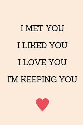 I Met You I Liked You I Love You I'm Keeping You: Anniversary Gifts for Him Funny I Love You Card, Birthday Card, Anniversary Card, Card for Boyfriend by F, Aaron