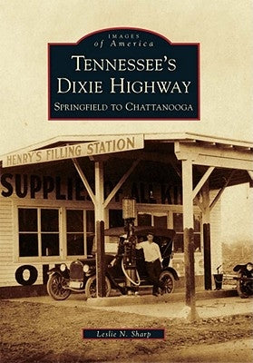 Tennessee's Dixie Highway: Springfield to Chattanooga by Sharp, Leslie N.