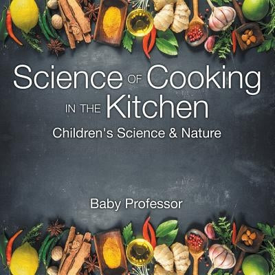 Science of Cooking in the Kitchen Children's Science & Nature by Baby Professor