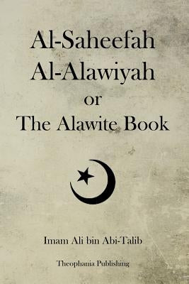 Al-Saheefah Al-Alawiyah or The Alawite Book by Abi-Talib, Imam Ali Bin