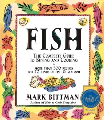 Fish: The Complete Guide to Buying and Cooking: A Seafood Cookbook by Bittman, Mark