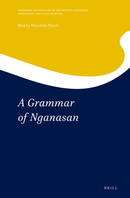 A Grammar of Nganasan by Wagner-Nagy