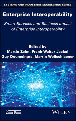 Enterprise Interoperability: Smart Services and Business Impact of Enterprise Interoperability by Zelm, Martin