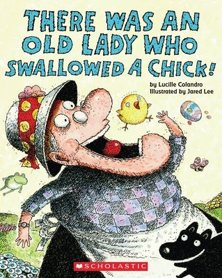There Was an Old Lady Who Swallowed a Chick! by Colandro, Lucille