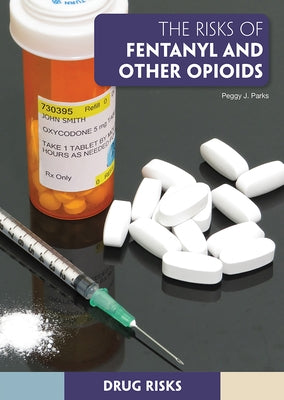 The Risks of Fentanyl and Other Opioids by Parks, Peggy J.