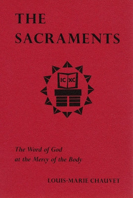 The Sacraments: The Word of God at the Mercy of the Body by Chauvet, Louis-Marie