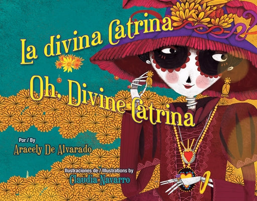 La Divina Catrina / Oh, Divine Catrina by De Alvarado, Aracely