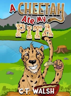 A Cheetah Ate My Pita by Walsh, C. T.