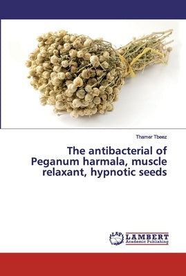 The antibacterial of Peganum harmala, muscle relaxant, hypnotic seeds by Tbeez, Thamer