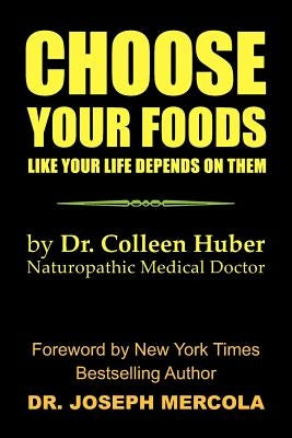Choose Your Foods Like Your Life Depends on Them by Huber, Colleen Nmd