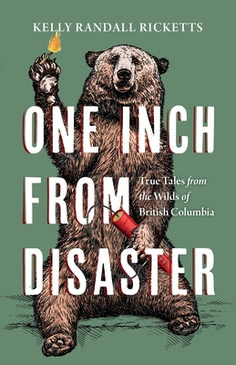 One Inch from Disaster: True Tales from the Wilds of British Columbia by Ricketts, Kelly Randall