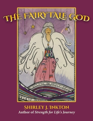 The Fairytale God: The Conclusion by Inkton, Shirley J.