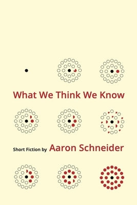 What We Think We Know by Schneider, Aaron