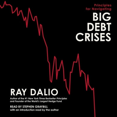 Principles for Navigating Big Debt Crises by Dalio, Ray