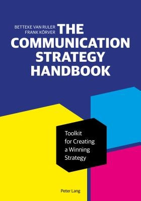 The Communication Strategy Handbook: Toolkit for Creating a Winning Strategy by K&#246;rver, Frank