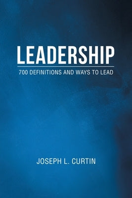 Leadership: 700 Definitions and Ways to Lead by Curtin, Joseph L.