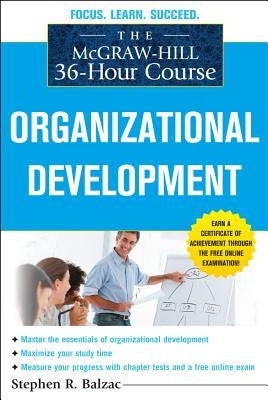 The McGraw-Hill 36-Hour Course: Organizational Development by Balzac, Stephen