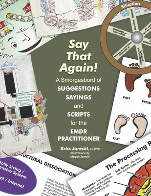 Say That Again!: A Smorgasbord of Suggestions, Sayings and Scripts for the Emdr Practitioner by Jarecki Lcswr, Kriss