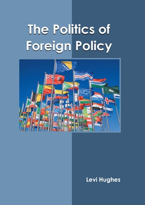 The Politics of Foreign Policy by Hughes, Levi