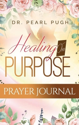 Healing On Purpose by Pugh