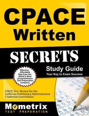 Cpace Written Secrets Study Guide: Cpace Test Review for the California Preliminary Administrative Credential Examination by Cpace Exam Secrets Test Prep