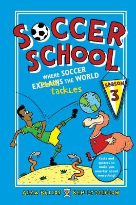 Soccer School Season 3: Where Soccer Explains (Tackles) the World by Bellos, Alex