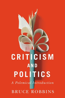 Criticism and Politics: A Polemical Introduction by Robbins, Bruce