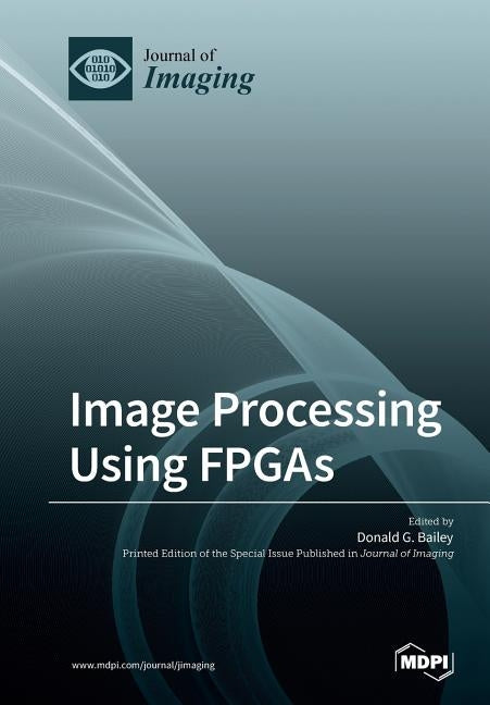 Image Processing Using FPGAs by Bailey, Donald G.