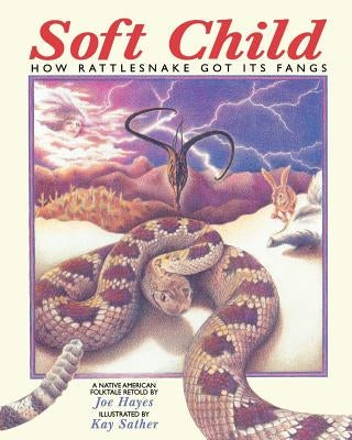 Soft Child: How Rattlesnake Got its Fangs by Hayes, Joe