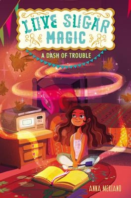 Love Sugar Magic: A Dash of Trouble by Meriano, Anna