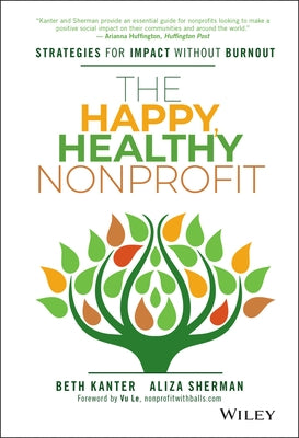 The Happy, Healthy Nonprofit by Kanter, Beth