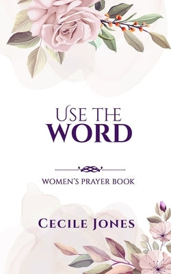 Use The Word Women's Prayer Book by Jones, Cecile
