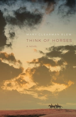 Think of Horses by Blew, Mary Clearman