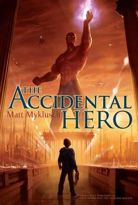 The Accidental Hero: Volume 1 by Myklusch, Matt