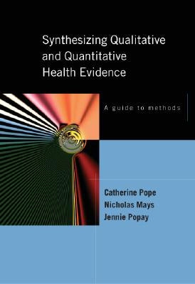 Synthesizing Qualitative and Quantitative Health Research: A Guide to Methods by Pope, Catherine