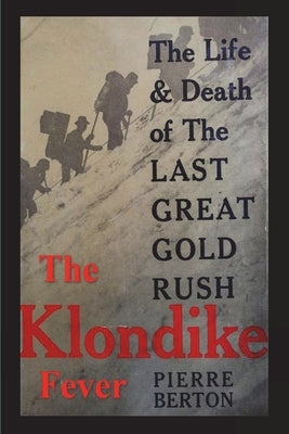 The Klondike Fever: The Life and Death of the Last Great Gold Rush (original edition) by Berton, Pierre