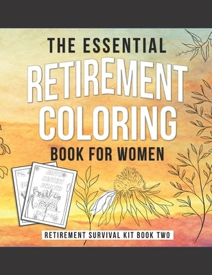 The Essential Retirement Coloring Book for Women: A Fun Retirement Gift for Coworker and Colleague by Kaihko Press