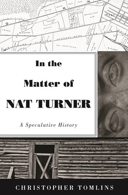 In the Matter of Nat Turner: A Speculative History by Tomlins, Christopher