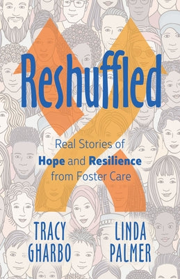 Reshuffled: Stories of Hope and Resilience from Foster Care by Gharbo, Tracy