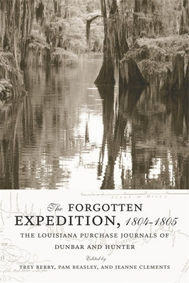 The Forgotten Expedition, 1804-1805: The Louisiana Purchase Journals of Dunbar and Hunter by Berry, Trey