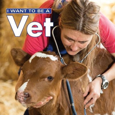 I Want to Be a Vet by Liebman, Dan