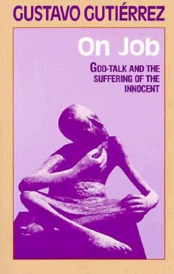 On Job: God-Talk and the Suffering of the Innocent by Gutierrez, Gustavo