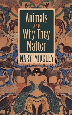 Animals and Why They Matter by Midgley, Mary