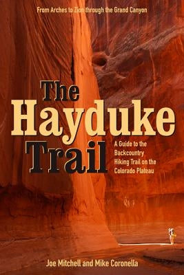 The Hayduke Trail: A Guide to the Backcountry Hiking Trail on the Colorado Plateau by Mitchell, Joe