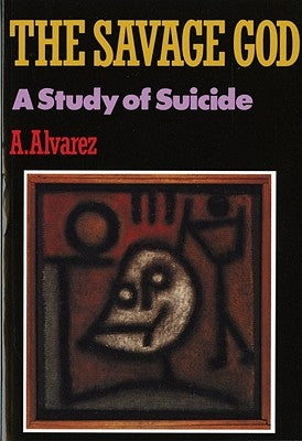 Savage God: A Study of Suicide by Alvarez, A.